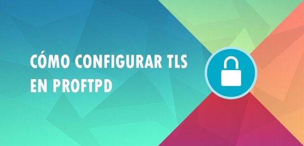 Cómo configurar TLS en ProFTPD