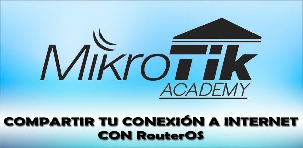 👉 Cómo configurar MikroTik RouterOS para compartir el acceso a Internet