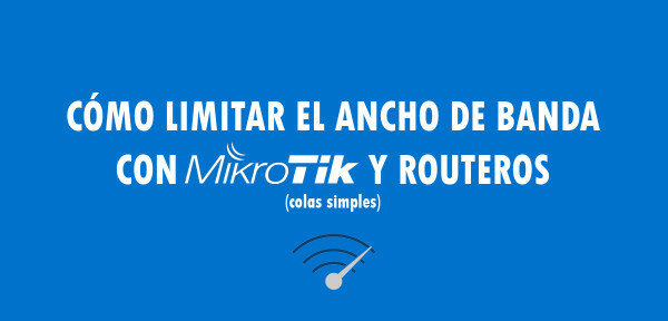 👉 Cómo limitar el ancho de banda con MikroTik y RouterOS