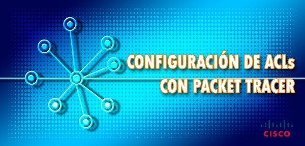 👉 Configuración de ACLs con Packet Tracer