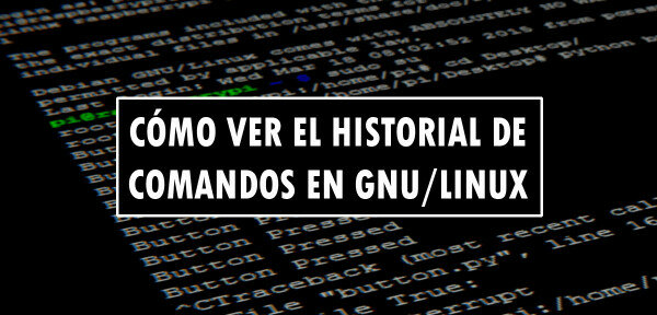 👉 Cómo ver el historial de comandos en GNU/Linux