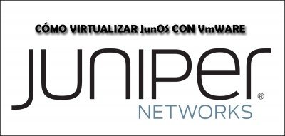 👉 Cómo virtualizar JunOS con VmWare Workstation