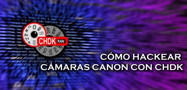 👉 Cómo hackear las cámaras CANON con el firmware CHDK