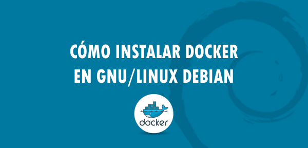 👉 Cómo instalar Docker en GNU/Linux Debian