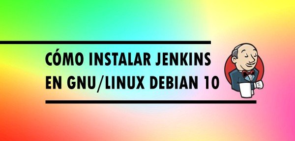 👉 Cómo instalar Jenkins en GNU/Linux Debian 10