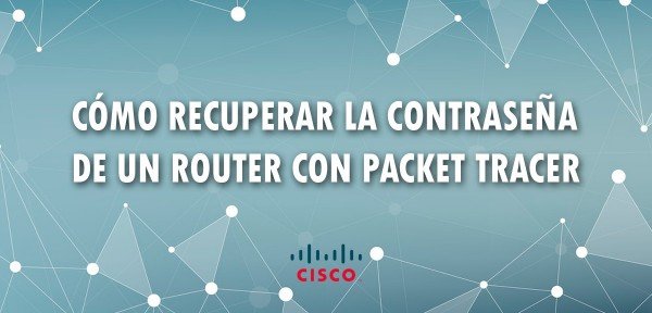 👉 Cómo recuperar la contraseña de un router con Packet Tracer