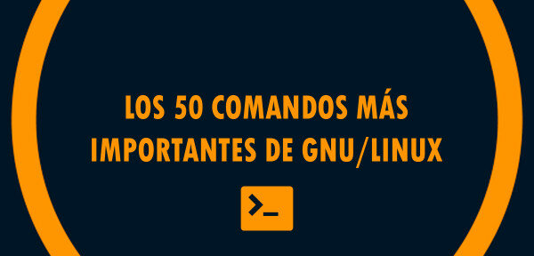 👉 Los 50 comandos más importantes de GNU/Linux