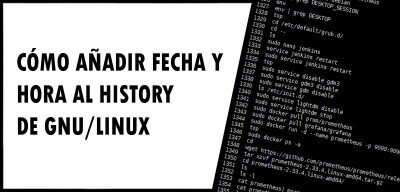 👉 Cómo añadir fecha y hora al History de GNU/Linux