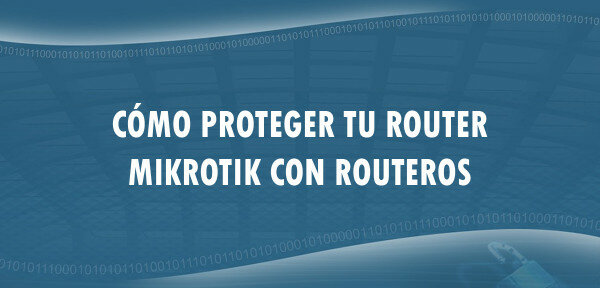 👉 Cómo proteger tu router MikroTik con RouterOS