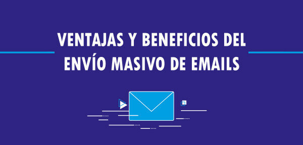 👉 Ventajas y beneficios del envío masivo de emails