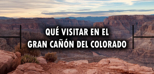 ✈️ Qué visitar en el Gran Cañón del Colorado