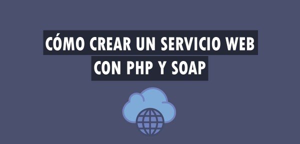 👉 Cómo crear un Servicio Web con PHP y SOAP
