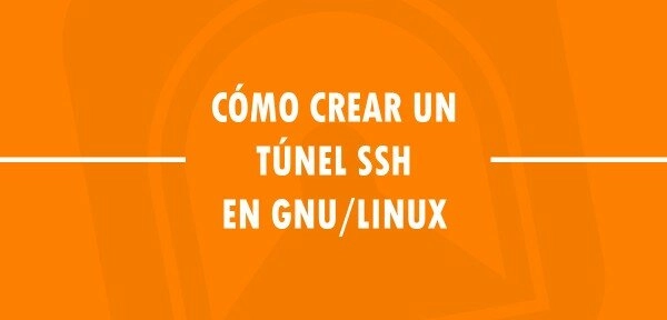 👉 Cómo crear un túnel SSH en GNU/Linux
