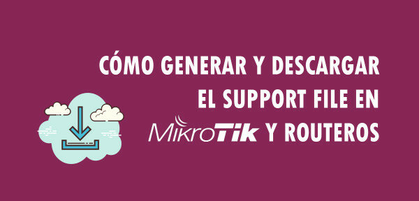 👉 Cómo generar y descargar el Support File en MikroTik y RouterOS