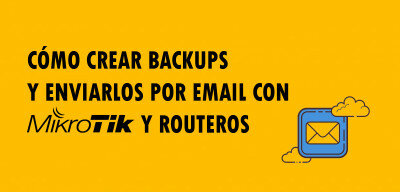👉 Cómo crear Backups y enviarlos por Email con MikroTik y RouterOS