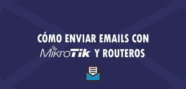 👉 Cómo enviar Emails con MikroTik y RouterOS