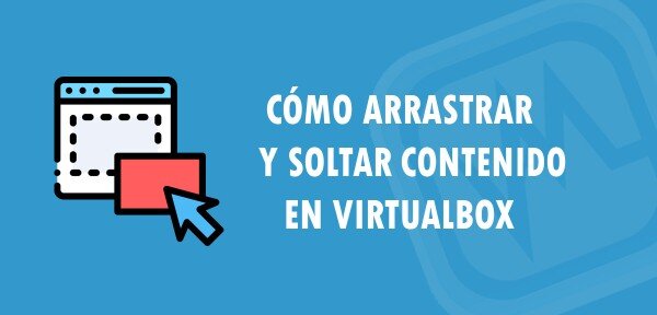 ▷ Cómo arrastrar y soltar contenido en VirtualBox