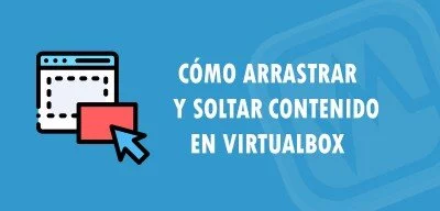 ▷ Cómo arrastrar y soltar contenido en VirtualBox