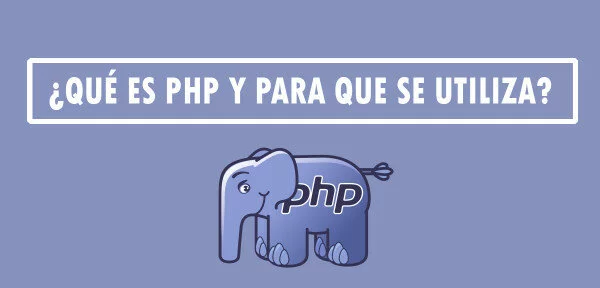 ▷ ¿Qué es PHP y para que se utiliza?