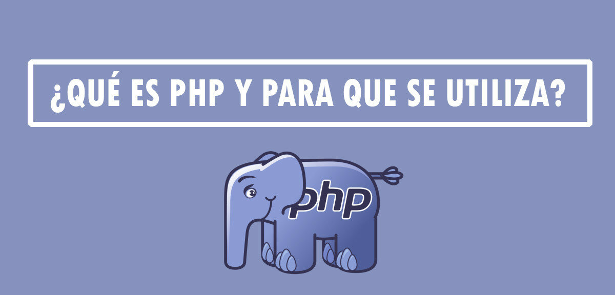 ¿Qué es PHP y para que se utiliza?