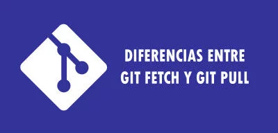 Diferencias entre Git Fetch y Git Pull