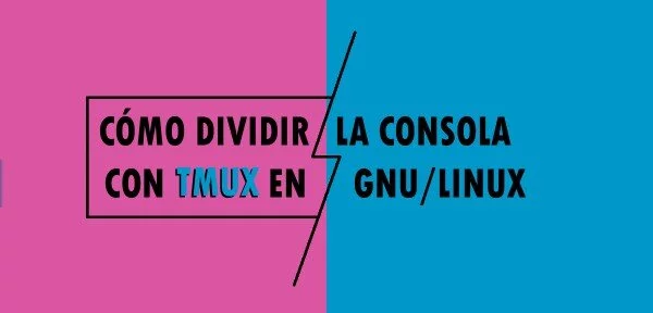 ▷ Cómo dividir la consola con TMUX en GNU/Linux