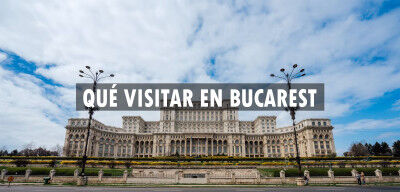 ▷ Qué visitar en Bucarest