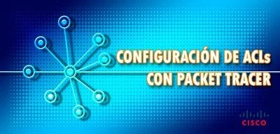 ▷ Configuración de ACLs con Packet Tracer