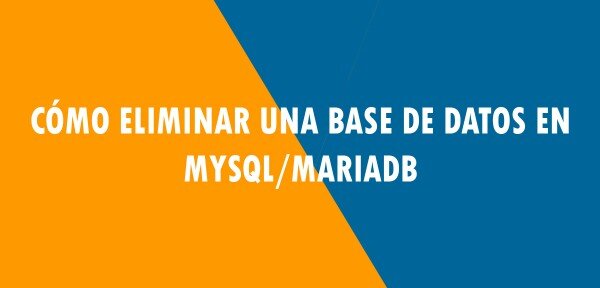 ▷ Cómo eliminar una base de datos en MySQL/MariaDB