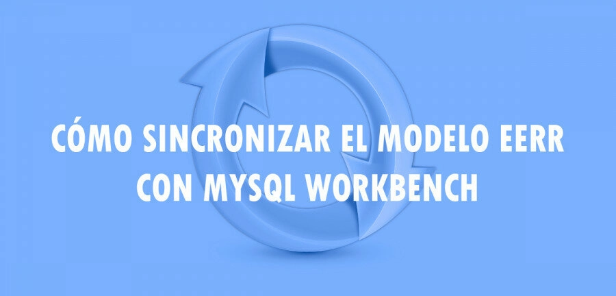 👉 Cómo sincronizar el modelo EERR con MySQL Workbench 🔥