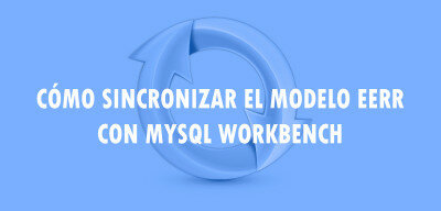 Cómo sincronizar el modelo EERR con MySQL Workbench