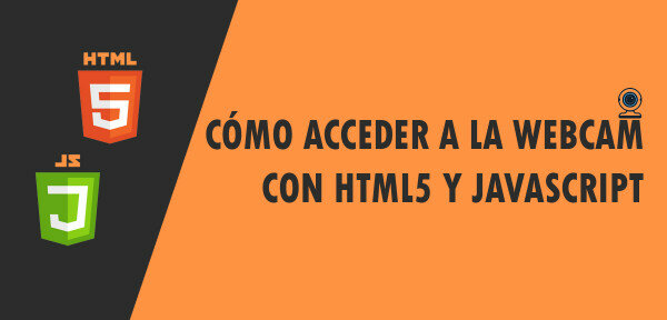 ▷ Cómo acceder a la Webcam con HTML5 y Javascript