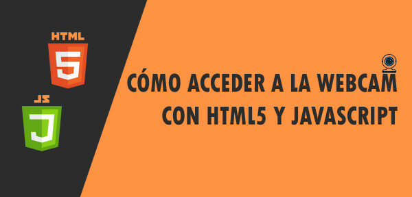 👉 Cómo acceder a la Webcam con HTML5 y Javascript