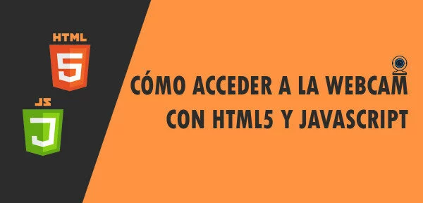 ▷ Cómo acceder a la Webcam con HTML5 y Javascript