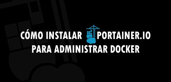 ▷ Cómo instalar Portainer.io para administrar Docker