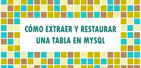 ▷ Cómo extraer y restaurar una tabla de MySQL