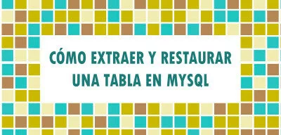 ▷ Cómo extraer y restaurar una tabla de MySQL