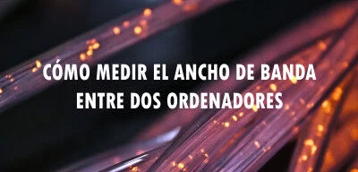 ▷ Cómo medir el ancho de banda entre dos ordenadores