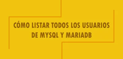 ▷ Cómo listar todos los usuarios de MySQL y MariaDB