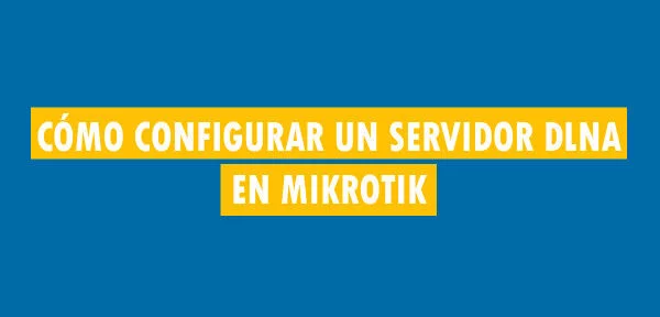 ▷ Cómo configurar un servidor DLNA en MikroTik