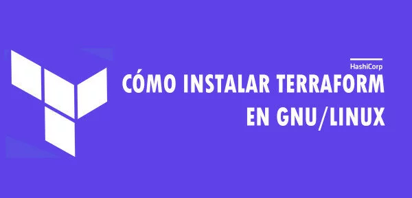 ▷ Cómo instalar Terraform en GNU/Linux