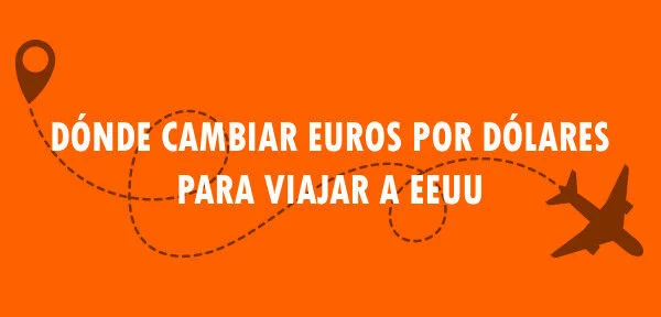 ▷ Dónde cambiar euros por dólares para viajar a EEUU