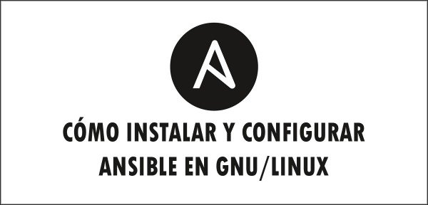 Cómo instalar y configurar Ansible en GNU/Linux