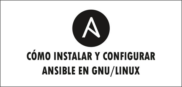 👉 Cómo instalar y configurar Ansible en GNU/Linux