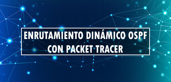 👉 Enrutamiento dinámico OSPF con Packet Tracer