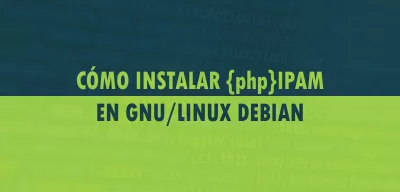 ▷ Cómo instalar phpIPAM en GNU/Linux Debian