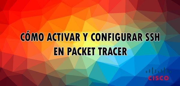 ▷ Cómo configurar y activar SSH en Packet Tracer