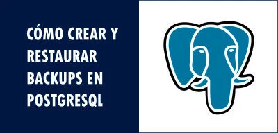 ▷ Cómo crear y restaurar backups en PostgreSQL