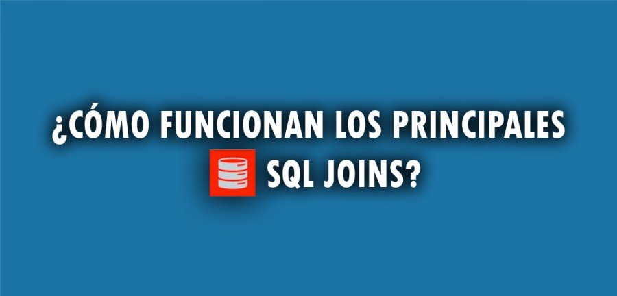 ¿Cómo funcionan los principales SQL JOINS?