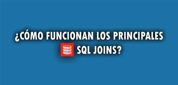 ¿Cómo funcionan los principales SQL JOINS?